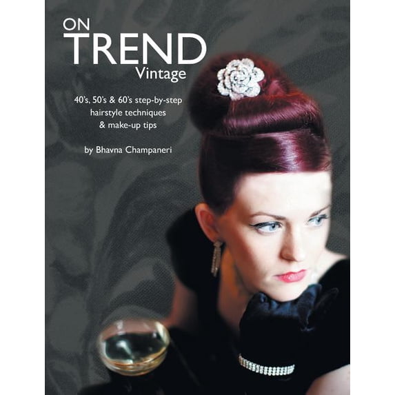 On Trend Vintage: 40's, 50's & 60's Step-By-Step Hairstyle Techniques & Make-Up Tips, (Paperback)