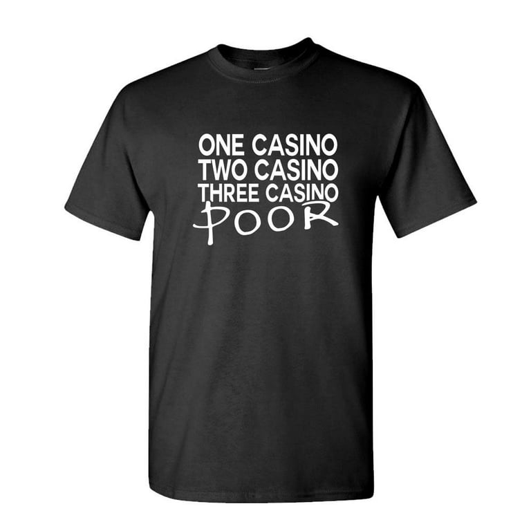 One Casino Two Casino Three Casino Poor T-Shirt One Casino Two Casino Three Casino Poor T-Shirt
