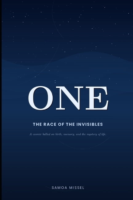 ONE the race of the invisibles: A cosmic ballad on birth, memory, and the mystery of life, (Paperback)