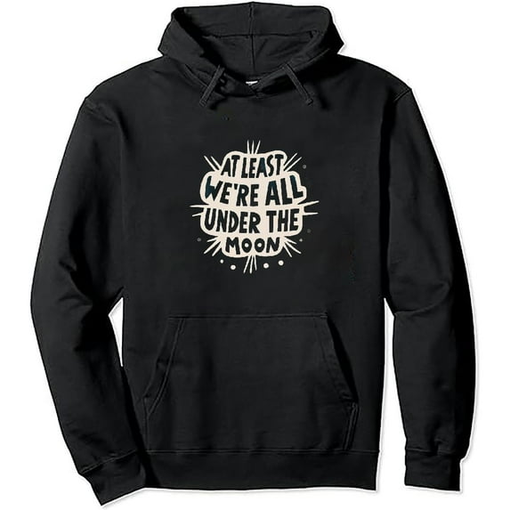 ONETECH At Least We're All Under The Same Moon Words On Back Trendy Pullover Hoodie