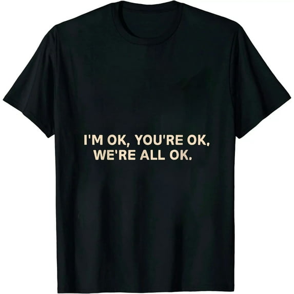ONETECH I'm OK, You're OK. We're All OK Tshirt