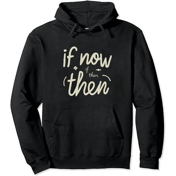 ONETECH If Now Then Shirt Vintage Motivational Pullover Hoodie