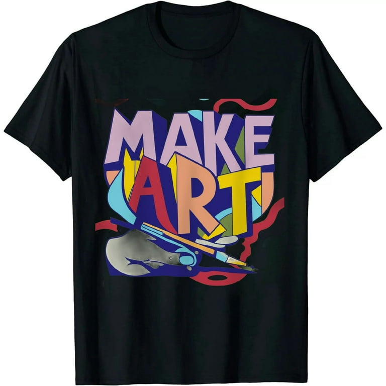 Make Art | Funny Artist Artistic Humor Painting Cool T-Shirt Make Art | Funny Artist Artistic Humor Painting Cool T-Shirt
