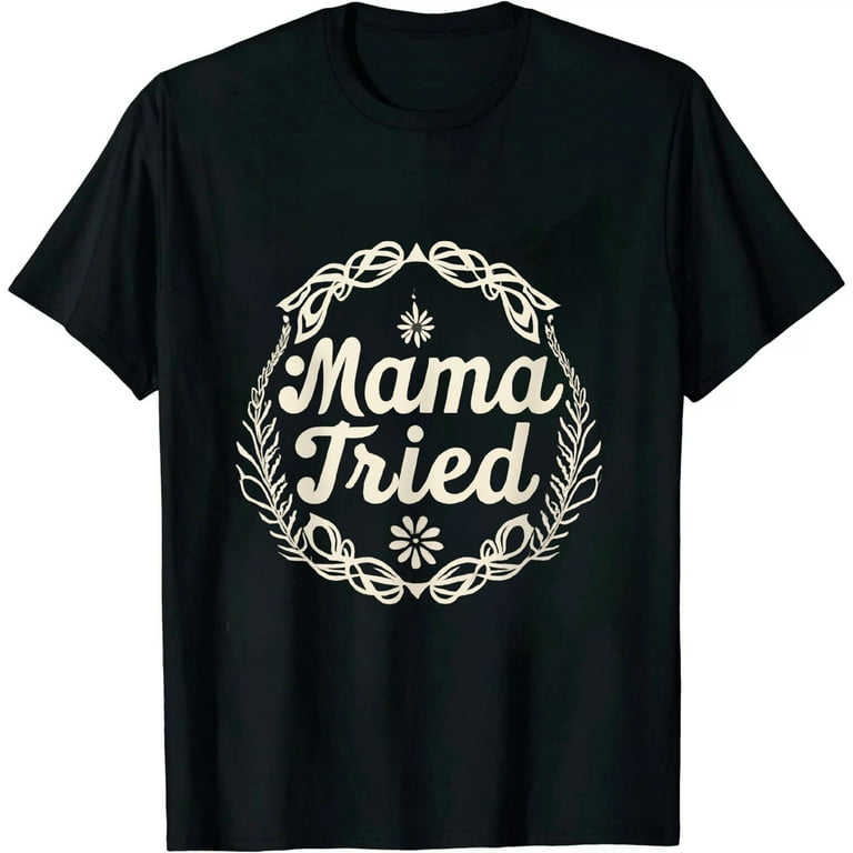 Mama Tried Country Music Redneck Mens Womens Vintage T-Shirt Mama Tried Country Music Redneck Mens Womens Vintage T-Shirt
