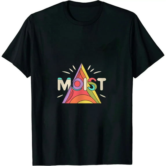 ONETECH Moist Funny Meme Offensive Weird Cool Hilarious Humorous T-Shirt