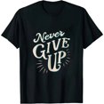 thumbnail image 1 of ONETECH Never Ever Give Up, Inspirational Motivational Quotes Saying T-Shirt, 1 of 3