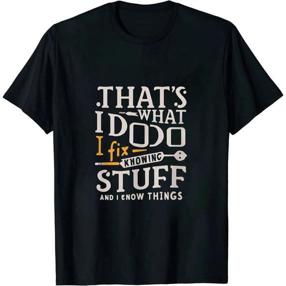 ONETECH That's What I Do - I Fix Stuff And I Know Things - T-Shirt