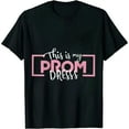 thumbnail image 1 of ONETECH This is my Prom Dress Shirt Senior Graduation Cute Funny Tee, 1 of 3