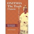 thumbnail image 1 of ONITSHA The Truth I Know : An Autobiography (Paperback), 1 of 1