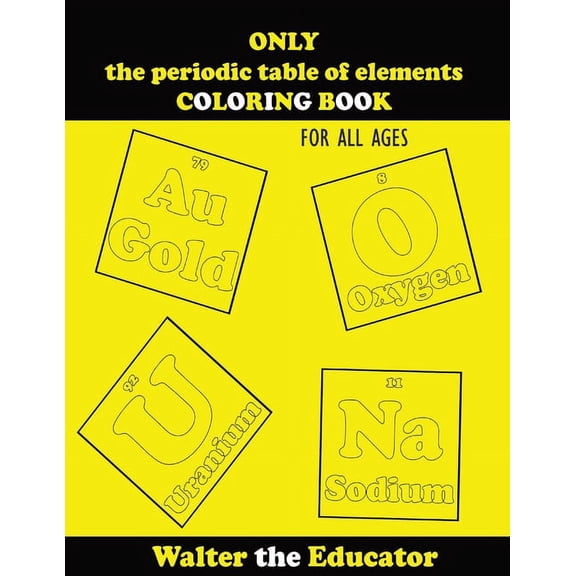 ONLY the periodic table of elements COLORING BOOK: For All Ages, (Paperback)