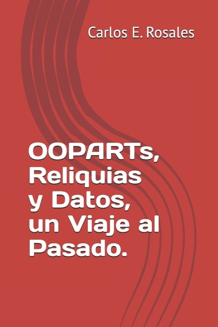 OOPARTs, Reliquias y Datos, un Viaje al Pasado., (Paperback)