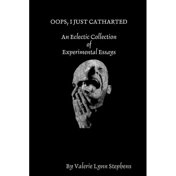 OOPS, I JUST CATHARTED: An Eclectic Collection of Experimental Essays