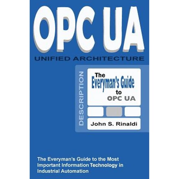 Pre-Owned OPC UA - Unified Architecture: The Everyman's Guide to the Most Important Information (Paperback) by John S Rinaldi