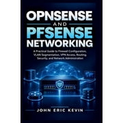 OPNsense and pfSense Networking A Practical Guide to Firewall Configuration, VLAN Segmentation, VPN Access, Routing, Se, Paperback