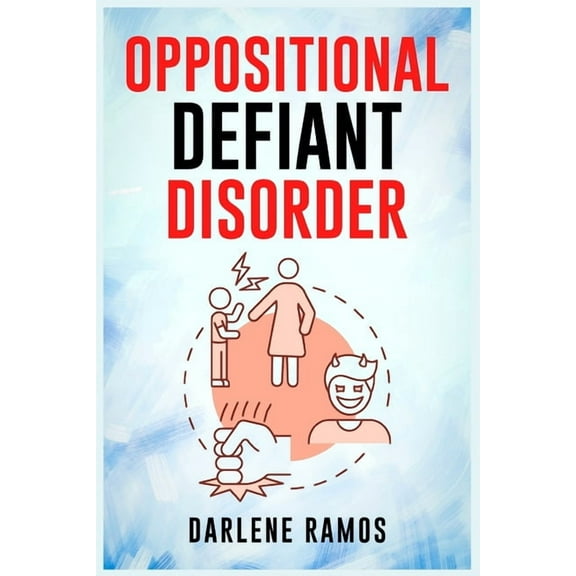 Oppositional Defiant Disorder: A Cutting-Edge Method for Recognizing and Guiding Your O.D.D Child Towards Success (2022 , (Paperback)
