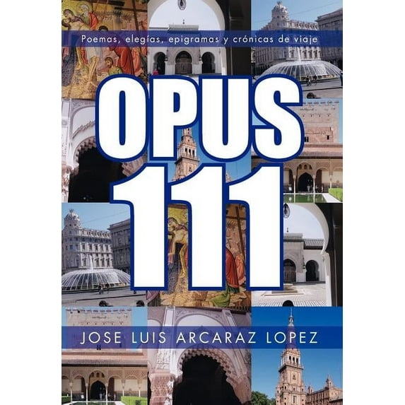 OPUS 111 : Poemas, Eleg?as, Epigramas Y Cr?nicas De Viaje