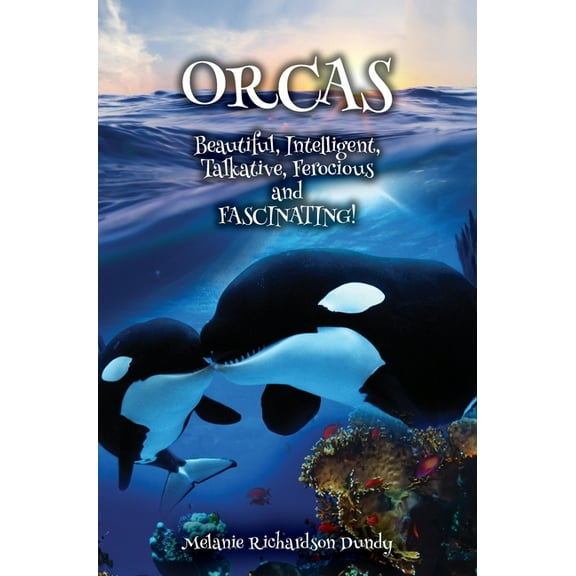 ORCAS - Beautiful, Intelligent, Talkative, Ferocious, Fascinating, (Hardcover)
