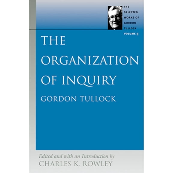 Pre-Owned The Organization of Inquiry (Paperback 9780865975330) by Professor Gordon Tullock, Charles K Rowley