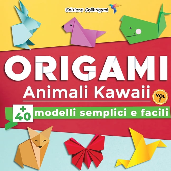 ORIGAMI Animali Kawaii: +40 modelli semplici e facili - Vol.1: Progetti  passo dopo passo. Ideale per principianti, bambini e adulti (Paperback)