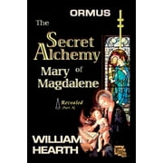 ORMUS - The Secret Alchemy of Mary Magdalene Revealed [A]: Origins of Kabbalah & Tantra - Survival of the Shekinah and the Oral Transmission (Paperback)