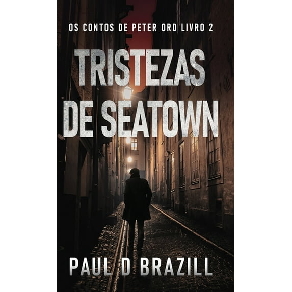 OS Contos de Peter Ord: Tristezas de Seatown (Hardcover)