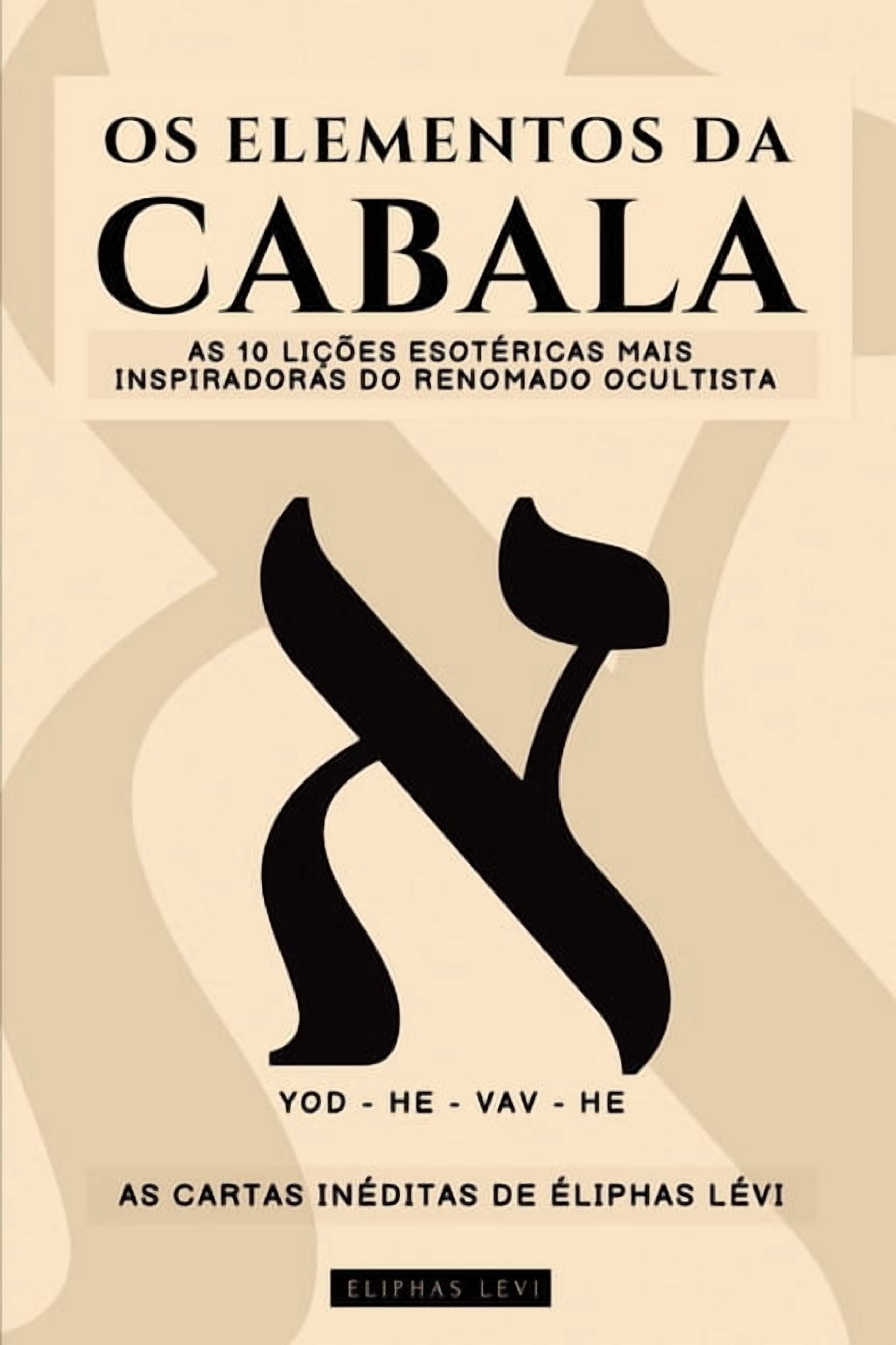 OS Elementos Da Cabala - As Cartas Inéditas de Éliphas Lévi: As 10 Lições Mais Inspiradoras Do Mais Famoso Ocultista Sob, (Paperback)