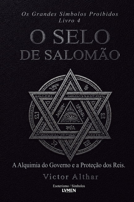 OS Grandes SÃ­mbolos Proibidos Os Grandes SÃ­mbolos Proibidos - Livro 4: O Selo de SalomÃ£o - A Alquimia do Governo e a ProteÃ§Ã£o dos Reis, Book 4, (Paperback)