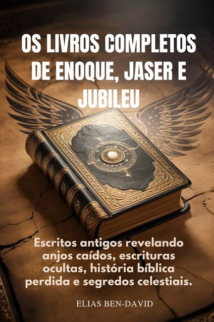 OS Livros Completos de Enoque, Jaser E Jubileu: Escritos antigos revelando anjos caÃ­dos, escrituras ocultas, histÃ³ria bÃ­, (Paperback)