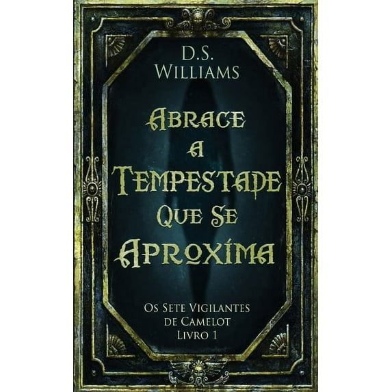 OS Sete Vigilantes de Camelot: Abrace a Tempestade Que Se Aproxima (Series #1) (Paperback)