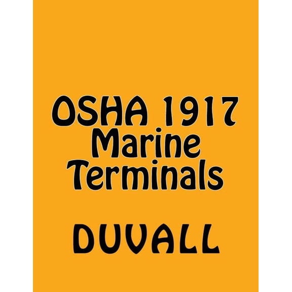 Duvalls OSHA 1917 Textbooks 2017 Edition OSHA 1917 Marine Terminals 2017 Edition: OSHA Part 1917 Marine Terminals Textbook, Book 1, (Paperback)