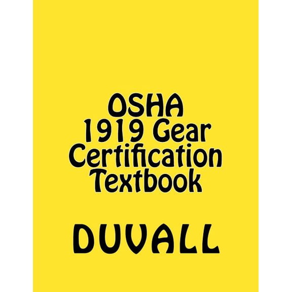 Duvalls OSHA 1919 Textbooks 2017 Edition OSHA 1919 Gear Certification: CFR Part 1919 Gear Certification Textbook 2017 Edition, (Paperback)