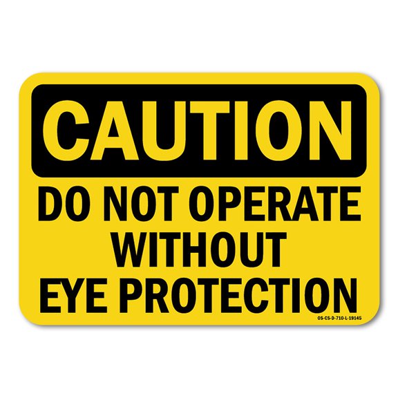 OSHA Caution Aluminum Sign - Do Not Operate Without Eye Protection |  Aluminum Sign | Protect Your Business, Work Site, Warehouse |  Made in the USA