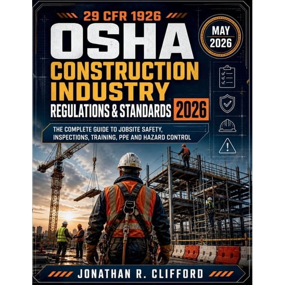 OSHA Construction Industry Regulations & 29 CFR 1926 OSHA Construction Industry Regulations & Standards 2026: The Complete Guide to Jobsite Safety, Inspections, , Book 3, (Paperback)