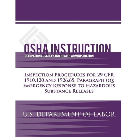OSHA Instruction : Inspection Procedures for 29 CFR 1910.120 and 1926.65, Paragraph (q): Emergency Response to Hazardous Substance Releases (Paperback)