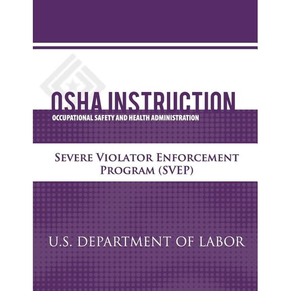OSHA Instruction: Severe Violator Enforcement Program (SVEP) (Paperback)