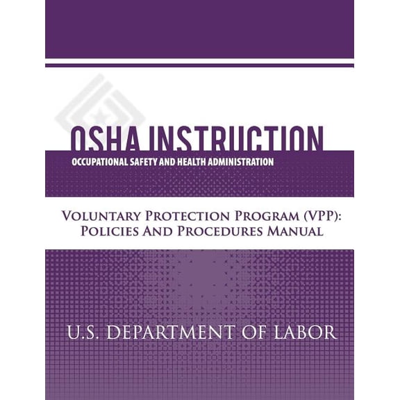OSHA Instruction: Voluntary Protection Programs (Vpp): Policies and Procedures Manual