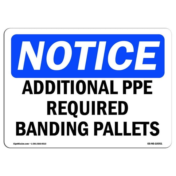 OSHA Notice Sign - Additional PPE Required Banding Pallets | Plastic Sign | Protect Your Business, Work Site, Warehouse & Shop Area | Made in the USA