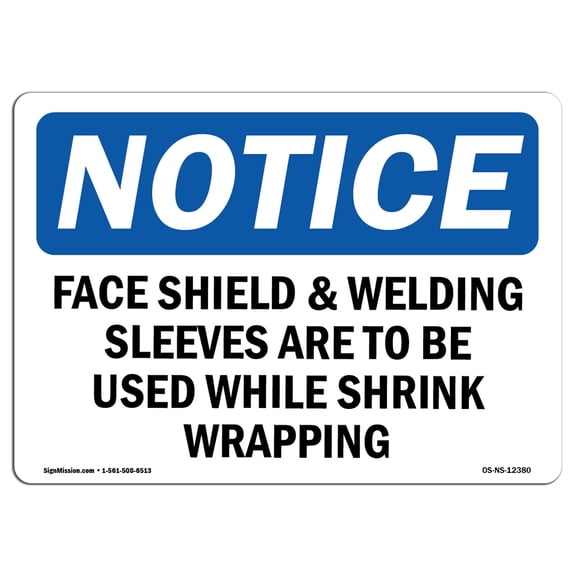 OSHA Notice Sign - Face Shield & Welding Sleeves Are To Be | Plastic Sign | Protect Your Business, Work Site, Warehouse & Shop Area |  Made in the USA
