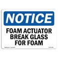 thumbnail image 1 of OSHA Notice Sign - Foam Actuator Break Glass For Foam | Plastic Sign | Protect Your Business, Construction Site, Warehouse & Shop Area |  Made in the USA, 1 of 5