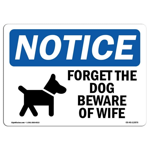 OSHA Notice Sign - Forget The Dog Beware Of Wife 14" X 10" Rigid Plastic Sign Protect Your Business, Construction Site, Warehouse & Shop Area