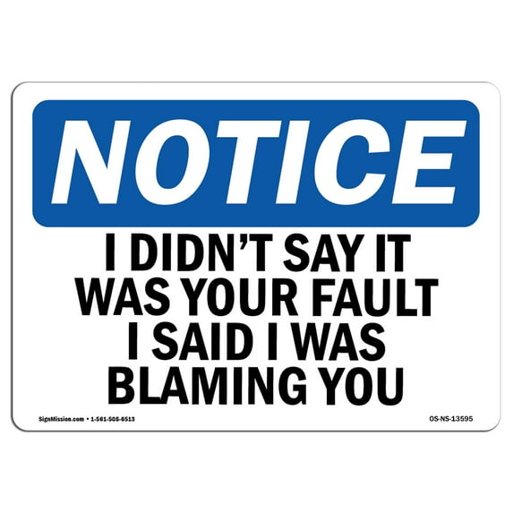 OSHA Notice Sign - I Didn't Say It Was Your Fault I Said I | Decal | Protect Your Business, Construction Site | Made in the USA