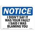 thumbnail image 1 of OSHA Notice Sign - I Didn't Say It Was Your Fault I Said I | Plastic Sign | Protect Your Business, Work Site, Warehouse & Shop Area |  Made in the USA, 1 of 5