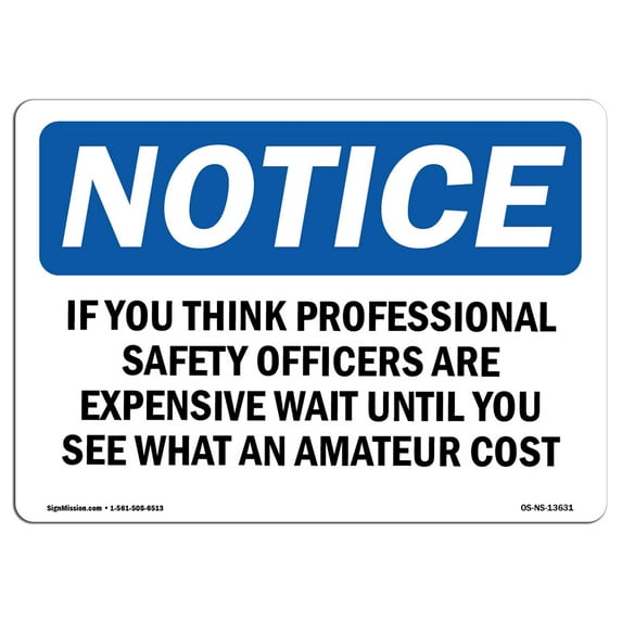 OSHA Notice Sign - If You Think Professional Safety Officers | Decal | Protect Your Business, Construction Site | Made in the USA