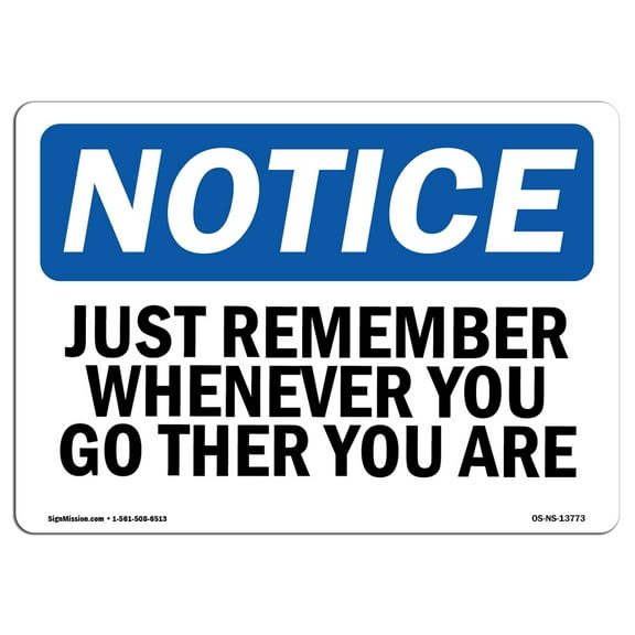 OSHA Notice Sign - Just Remember Wherever You Go There You Are | Plastic Sign | Protect Your Business, Work Site, Warehouse & Shop Area |  Made in the USA