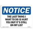 thumbnail image 1 of OSHA Notice Sign - The Last Thing I Want To Do Is Hurt You | Plastic Sign | Protect Your Business, Work Site, Warehouse & Shop Area |  Made in the USA, 1 of 5