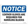 thumbnail image 1 of OSHA Notice Sign - Leather Gloves Are Required For Handling Blocks | Decal | Protect Your Business, Construction Site |  Made in the USA, 1 of 4