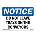 thumbnail image 1 of OSHA Notice Sign - Do Not Leave Trays On The Conveyors | Plastic Sign | Protect Your Business, Construction Site, Warehouse & Shop Area |  Made in the USA, 1 of 5