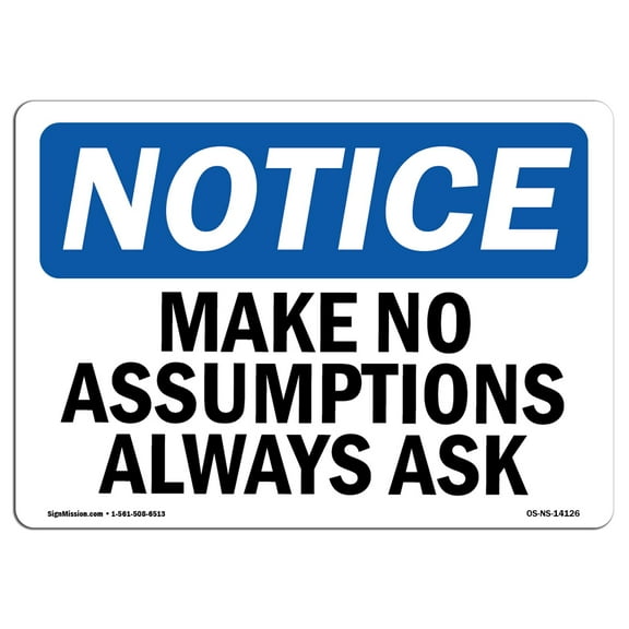 OSHA Notice Sign - Make No Assumptions Always Ask | Decal | Protect Your Business, Construction Site, Warehouse |  Made in the USA