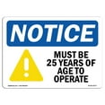 thumbnail image 1 of OSHA Notice Sign - Must Be 25 Years Of Age To Operate | Plastic Sign | Protect Your Business, Construction Site, Warehouse & Shop Area |  Made in the USA, 1 of 5