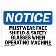 thumbnail image 1 of OSHA Notice Sign - Must Wear Face Shield & Safety Glasses When | Plastic Sign | Protect Your Business, Work Site, Warehouse & Shop Area |  Made in the USA, 1 of 5